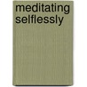 Meditating Selflessly door James H. Austin