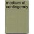 Medium Of Contingency