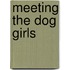 Meeting The Dog Girls