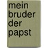 Mein Bruder der Papst