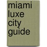 Miami Luxe City Guide door Luxe City Guides