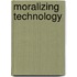 Moralizing Technology