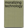 Moralizing Technology door Peter-Paul Verbeek