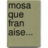 Mosa Que Fran Aise...