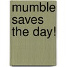 Mumble Saves the Day! by Judy Katschke