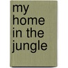 My Home In The Jungle door Neil Hoag