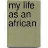My Life As An African door Godfrey Mwakikagile