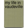 My Life In Vaudeville door Ed Lowry