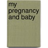 My Pregnancy And Baby door Carol Andrews
