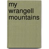 My Wrangell Mountains door Ruedi Homberger