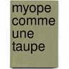 Myope Comme Une Taupe door Marianne Boileve