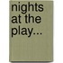 Nights At The Play...