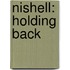 Nishell: Holding Back