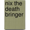 Nix the Death Bringer door Adam Blade