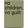 No Children, No Guilt door Sylvia D. Lucas