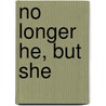 No Longer He, But She by Michelle Jackson