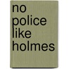 No Police Like Holmes door Dan Andriacco