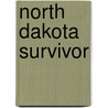 North Dakota Survivor by Carole Marsh