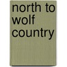 North to Wolf Country by James W. Brooks