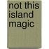 Not This Island Magic
