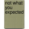 Not What You Expected by Richard Paul Mroz