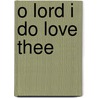 O Lord I Do Love Thee door Marguerite White