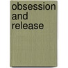 Obsession And Release by Lee Upton