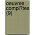 Oeuvres Compl?Tes (9)