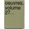 Oeuvres, Volume 27... door Jean Hautefage