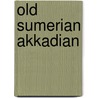 Old Sumerian Akkadian door Aage Westenholz