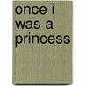 Once I Was A Princess door Jacqueline Pascarl-Gillespie