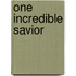 One Incredible Savior