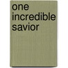 One Incredible Savior door Max Luccado