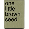 One Little Brown Seed by Christopher Franceschelli