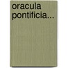 Oracula Pontificia... door Adm R.P. Fr Petro Gual