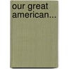 Our Great American... door Lemuel Herbert Murlin