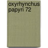 Oxyrhynchus Papyri 72 door N. Gonis