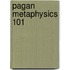Pagan Metaphysics 101