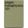 Pagan Metaphysics 101 door Vickie Carey