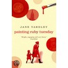 Painting Ruby Tuesday by Jane Yardley