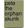 Pete the Orphan Skunk by C.O. Sage