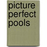 Picture Perfect Pools door Tina Skinner