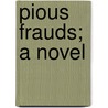 Pious Frauds; A Novel door Albany Fonblanque