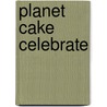 Planet Cake Celebrate door Paris Cutler