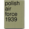 Polish Air Force 1939 by Tomasz Kopanski