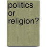 Politics or Religion? by Mary Verschuur