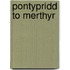 Pontypridd To Merthyr