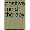Positive Mind Therapy door Rakesh K. Mittal