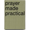 Prayer Made Practical door Frederick Pelser