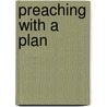 Preaching With A Plan door Scott M. Gibson